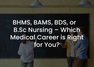 Read more about the article BHMS, BAMS, BDS, or B.Sc Nursing – Which Medical Career is Right for You?