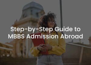 Read more about the article Step-by-Step Guide to MBBS Admission Abroad